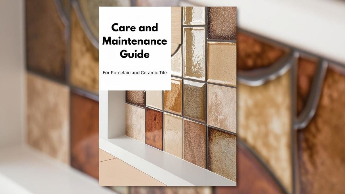 Care and Maintenance Guide for Porcelain and Ceramic Tile — Tiles of Europe